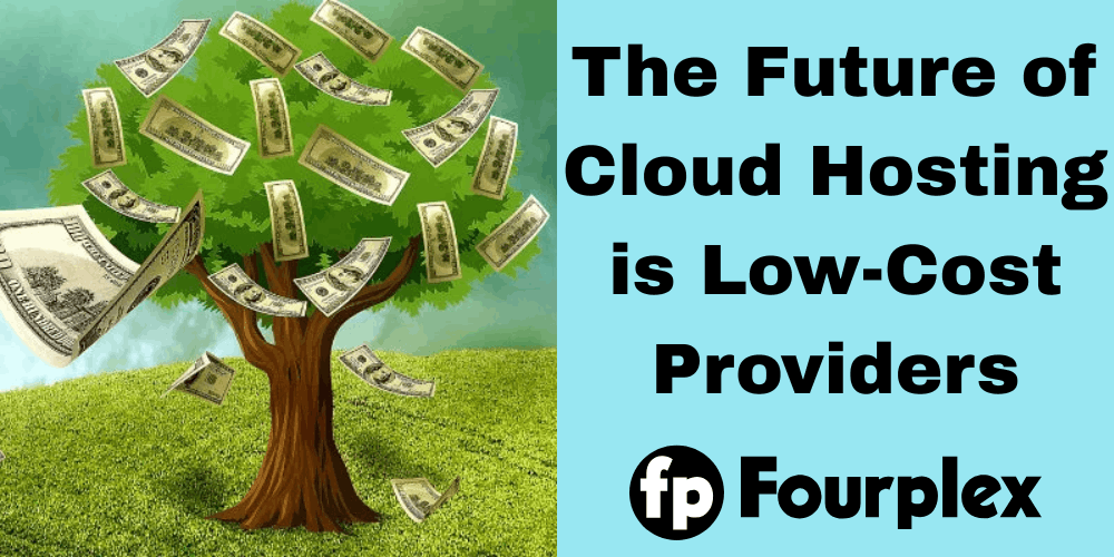 The Future of Cloud Hosting is Low-Cost Providers
