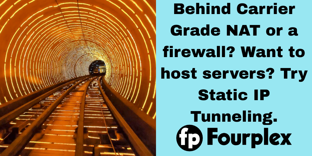Behind Carrier Grade NAT or a firewall? Want to host servers? Try Static IP Tunneling.