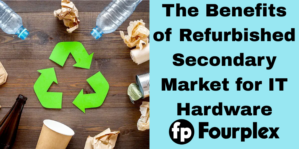 The Benefits of Refurbished Secondary Market for IT Hardware